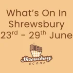 17 Things To Do in Shrewsbury This Week (23rd – 29th June)
