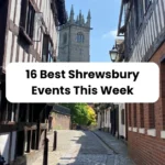 16 Things To Do in Shrewsbury This Week (21st – 27th July)